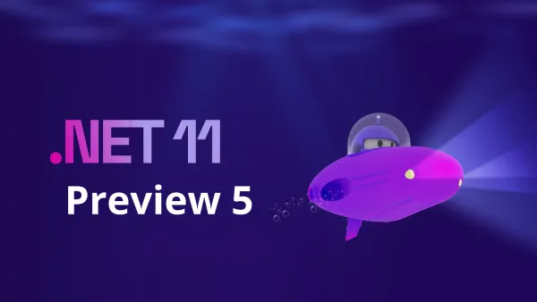 .NET 11 Preview 5: The Features That Actually Matter